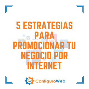 5 Estrategias para promocionar tu negocio por internet