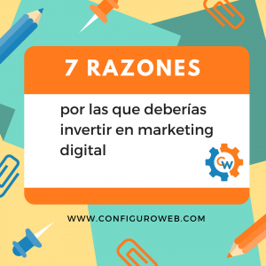 7 razones por las que deberías invertir en marketing digital