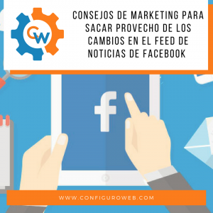 10 consejos de marketing para que las empresas saquen provecho de los cambios en el feed de noticias de Facebook 2018