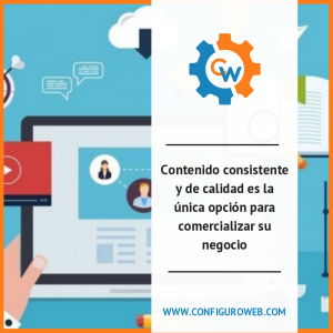Contenido consistente y de calidad es la única opción para comercializar su negocio