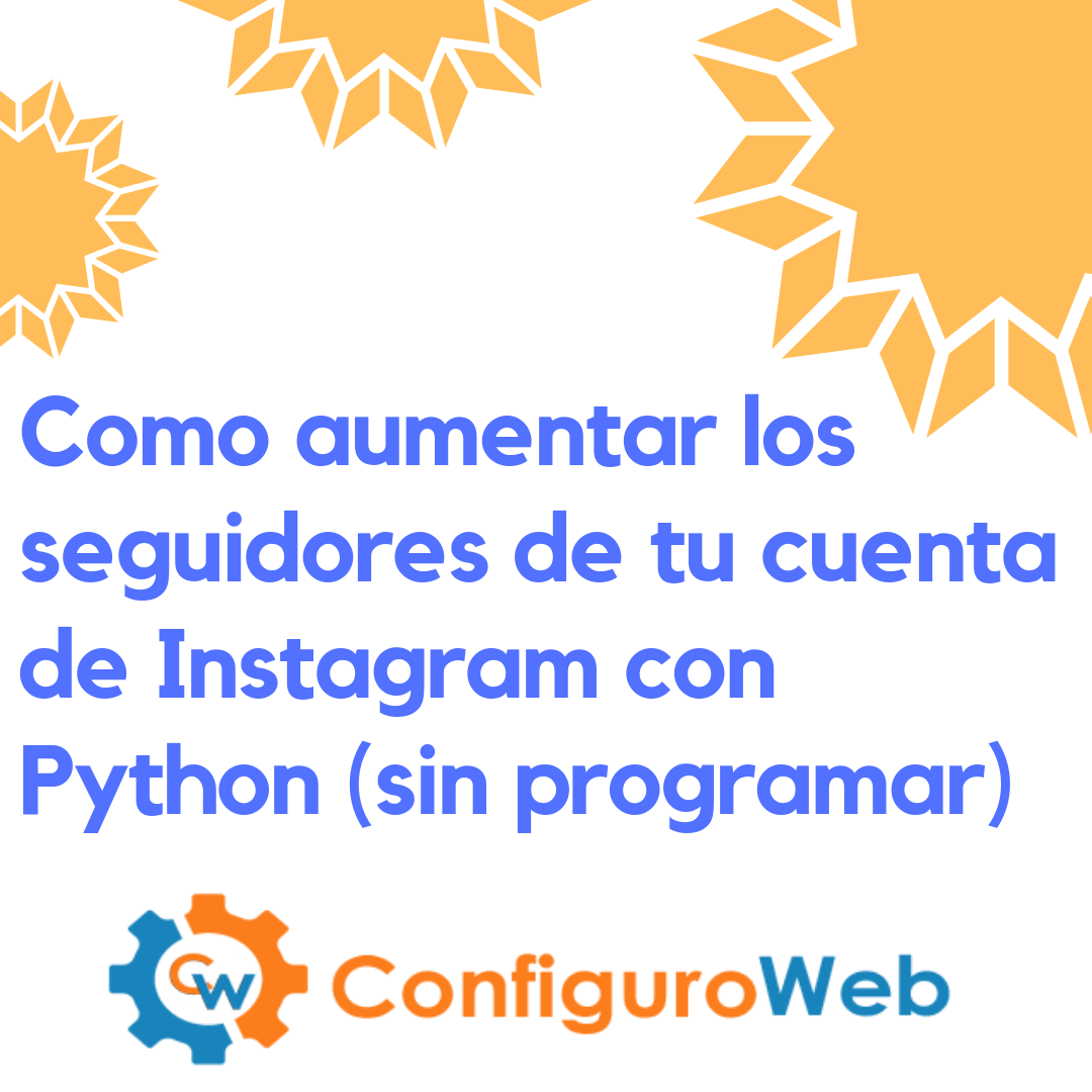 Como aumentar los seguidores de tu cuenta de Instagram con Python (sin programar)