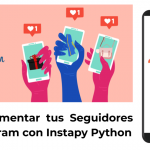 Cómo Aumentar tus Seguidores en Instagram con Instapy Python