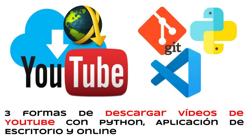 3 formas de descargar vídeos de Youtube con Python, Aplicación de Escritorio y Online