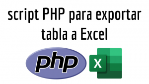 script PHP para exportar tabla a Excel