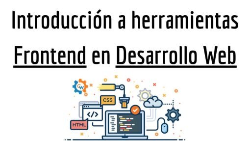 Introducción a herramientas Frontend en Desarrollo Web