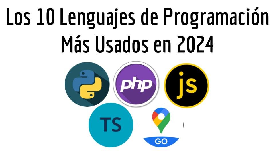 Los 10 Lenguajes de Programación Más Usados en 2024: Guía Completa para Desarrolladores